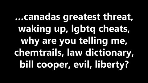 …canadas greatest threat, waking up, lgbtq cheats, why are you telling me?