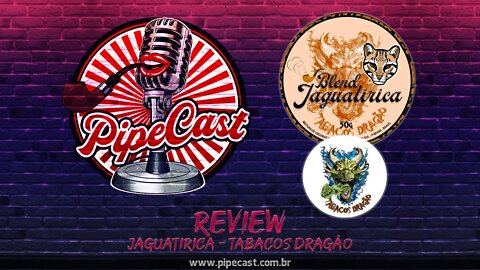 Review Jaguatirica do Tabacos Dragão - PipeCast Plus