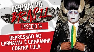 Repressão ao carnaval é campanha contra Lula - Central do Brasil nº 14 - 16/12/21