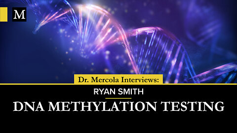DNA Methylation Testing- Interview with Ryan Smith and Dr. Mercola