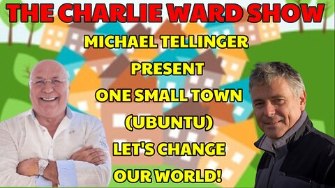 CHARLIE WARD AND MICHAEL TELLINGER PRESENT ONE SMALL TOWN (UBUNTU) LET'S CHANGE OUR WORLD