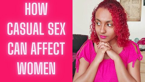 How Casual Sex Can Affect Women