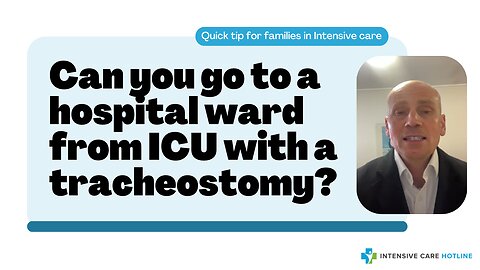 Quick tip for families in ICU: Can you go to a hospital ward from ICU with a tracheostomy?