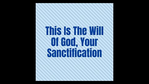 This Is The Will Of God, Your Sanctification