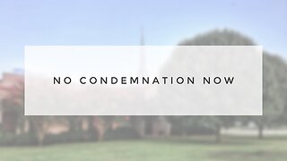 5.12.24 Sunday Sermon - No Condemnation Now