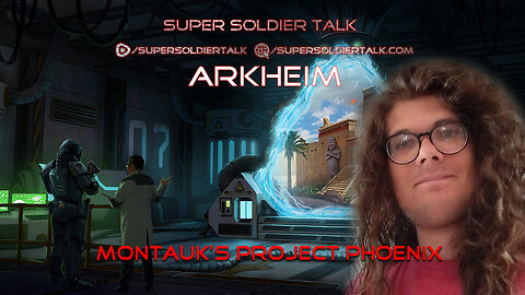 Super Soldier Talk – Arkheim – Montauk’s Project Phoenix