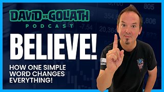 Believe - How One Simple Word Changes Everything -e86-DavidVsGoliath #businesspodcast #believe