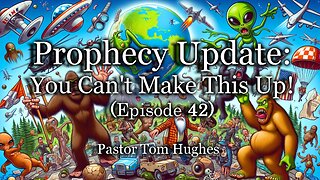 Prophecy Update: You Can't Make This Up! - Episode 42