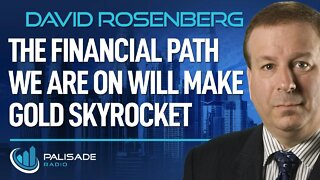 David Rosenberg: The Financial Path We are on Will Make Gold Skyrocket