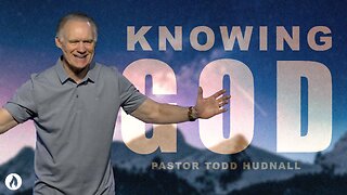 Ephesians Part 8: KNOWING GOD - Eph. 3:14-21 | Pastor Todd Hudnall (Message Only)