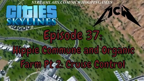 Cities Skylines Episode 37: Hippie Commune and Organic Farm Pt 2: Cruise Control