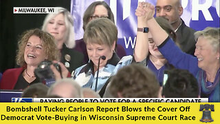 Bombshell Tucker Carlson Report Blows the Cover Off Dems' Vote-Buying in Wisconsin Supreme Court Race