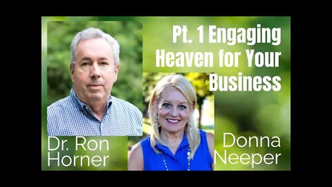 68: Pt. 1 Engaging Heaven for Your Business - Dr. Ron Horner & Donna Neeper