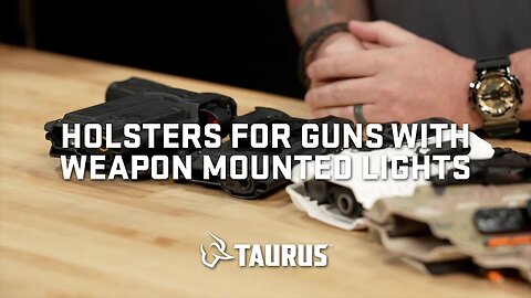 Taurus How-To Series: Holsters for Guns with Weapon Mounted Lights