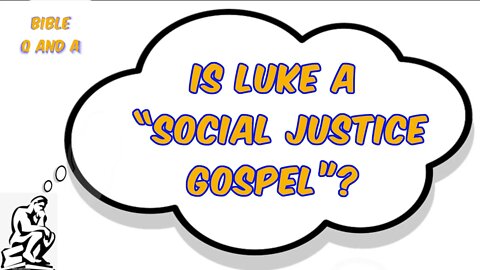 Is Luke a “Social Justice Gospel”?