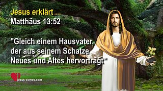 Ein jeglicher Schriftgelehrter, zum Himmelreiche gelehrt, ist... ❤️ Jesus Christus erklärt Matthäus 13:52