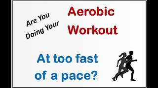 Are You Doing Your Aerobic Workout - Too Fast?