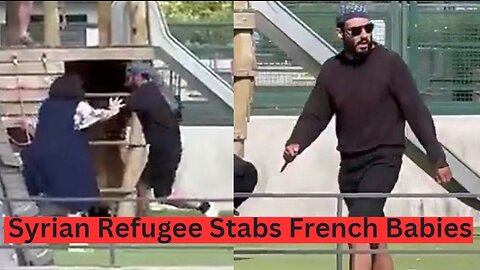 Syrian 'Refugee' Stabs BABIES In France Terrorist Attack!