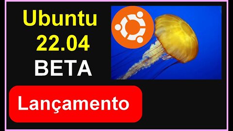 Lançamento BETA do Ubuntu 22.04 Jammy Jellyfish. Versão Estável deverá ser lançada ainda este mês