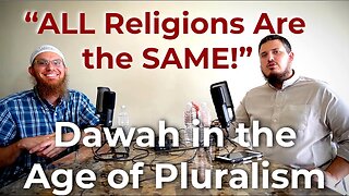 "ALL Religions Are the SAME!" Dawah in the Age of Pluralism w/ Saajid Lipham [Pt. 5]