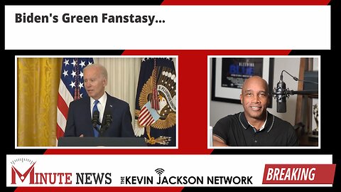 Biden's Green Fantasy - The Kevin Jackson Network