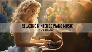 Relaxing Nintendo Piano Music 30 Minutes