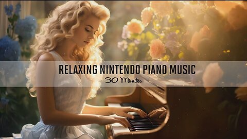 Relaxing Nintendo Piano Music 30 Minutes