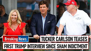 TUCKER CARLSON TEASES FIRST TRUMP INTERVIEW SINCE SHAM INDICTMENT