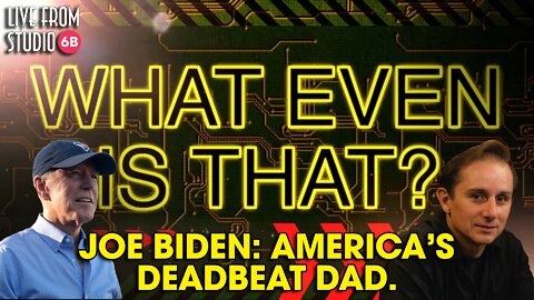 Joe Biden Is Just America's Deadbeat Dad (What Even IS That?!)