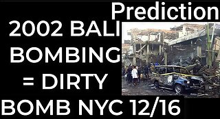 Prediction - 2002 BALI BOMBINGS = DIRTY BOMB NYC Dec 16