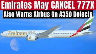 Emirates Said They MayCancel Their 777X Order: Plus, Emirates Warns Airbus They May Refuse New A350s