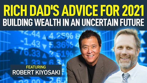 Robert Kiyosaki's Rich Dad Advice for 2021
