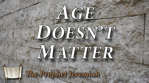 Prophet Jeremiah -- Age Does Not Matter