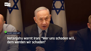 Netanjahu warnt Iran: "Wer uns schaden will, dem werden wir schaden"