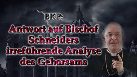 BKP: Antwort auf Bischof Schneiders irreführende Analyse des Gehorsams