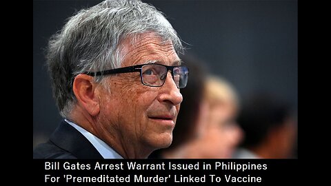 Bill Gates Arrest Warrant Issued in Philippines For 'Premeditated Murder' Linked To Vaccine Roll Out