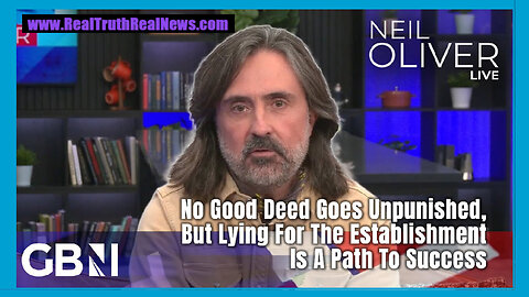 💥 Neil Oliver: No Good Deed Goes Unpunished, But Lying For The Establishment Is A Path To Success