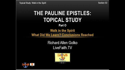 Session 53: Walk in the Spirit Topical Study -- Part O -- What Did We Learn? Conclusions.