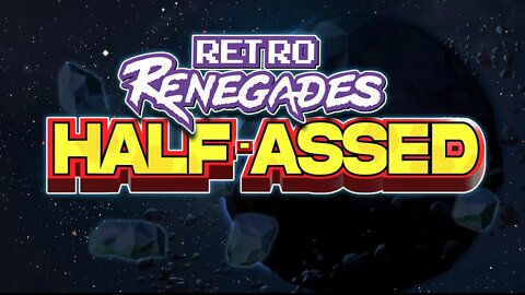 Retro Renegades - Episode: Half-Assed