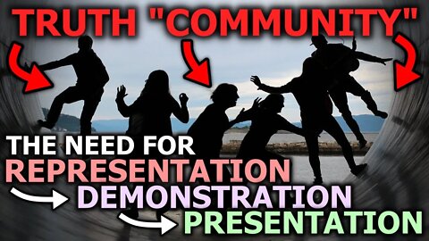 The "Truth Community" Will NOT Succeed | Representation, Demonstration, Presentation