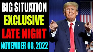 BIG SITUATION EXCLUSIVE UPDATE LATE NIGHT OF TODAY'S NOVEMBER 08, 2022