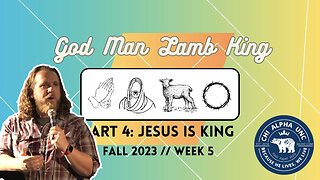 GOD, MAN, LAMB, KING // Part 4: Jesus is KING // Fall 2023: Week 5