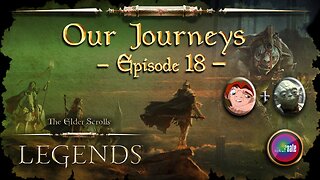 Elder Scrolls Legends: Our Journeys - Ep 18