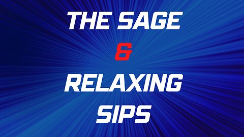 The Sage 17 — Relaxing Sips Rumble Video By James PoeArtistry Productions