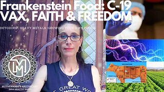 PART I Frankenstein Food: C-19 VAX, FAITH & FREEDOM