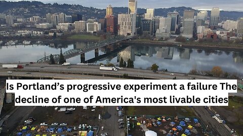 Is Portland’s progressive experiment a failure? The decline of one of America's most livable cities.
