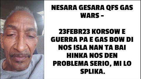 CURACAO USA UN NESARA GESARA QFS GAS WARS - 23FEBR23 KORSOW E GUERRA PA E GAS BOW DI NOS ISLA NAN TA