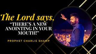 The Lord says, "There's a New Anointing in your mouth!" | Prophet Charlie Shamp