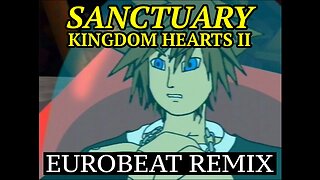 Sanctuary - Kingdom Hearts II [Eurobeat Remix]