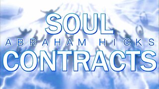 Abraham Hicks on Soul Contracts!